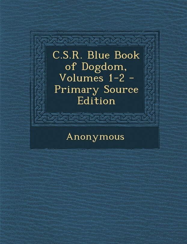 Front cover_C.S.R. Blue Book of Dogdom, Volumes 1-2