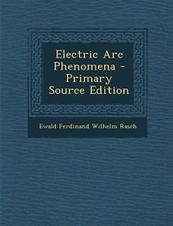 Couverture_Electric Arc Phenomena - Primary Source Edition