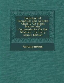 Couverture_Collection of Pamphlets and Articles Chiefly On Moses Maimonides' Commentaries On the Mishnah - Primary Source Edition