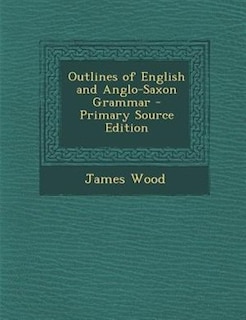 Front cover_Outlines of English and Anglo-Saxon Grammar - Primary Source Edition