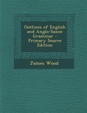 Front cover_Outlines of English and Anglo-Saxon Grammar - Primary Source Edition