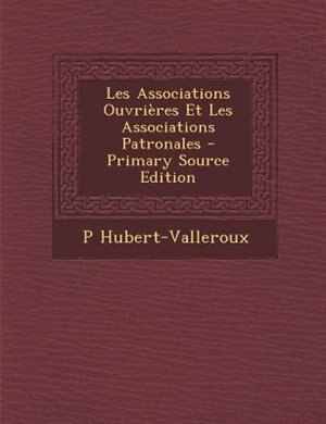 Front cover_Les Associations OuvriFres Et Les Associations Patronales - Primary Source Edition