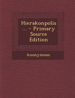 Hierakonpolis ... - Primary Source Edition