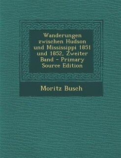 Front cover_Wanderungen zwischen Hudson und Mississippi 1851 und 1852, Zweiter Band - Primary Source Edition