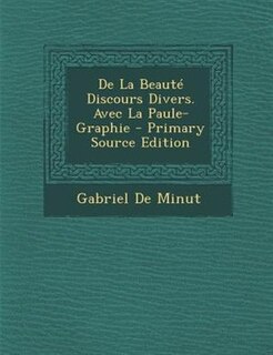 Front cover_De La BeautT Discours Divers. Avec La Paule-Graphie - Primary Source Edition
