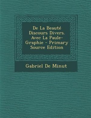 Front cover_De La BeautT Discours Divers. Avec La Paule-Graphie - Primary Source Edition