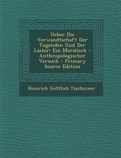 Ueber Die Verwandtschaft Der Tugenden Und Der Laster: Ein Moralisch - Anthropologischer Versuch - Primary Source Edition