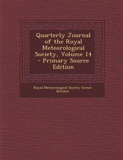 Quarterly Journal of the Royal Meteorological Society, Volume 14 - Primary Source Edition