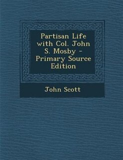 Couverture_Partisan Life with Col. John S. Mosby - Primary Source Edition
