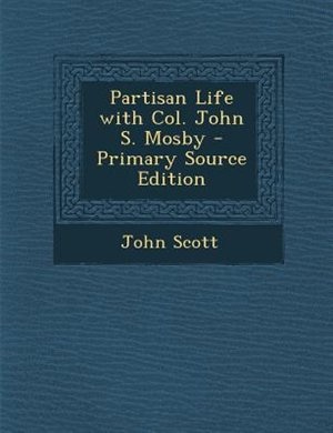 Couverture_Partisan Life with Col. John S. Mosby - Primary Source Edition