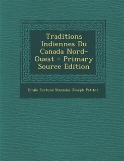 Traditions Indiennes Du Canada Nord-Ouest - Primary Source Edition