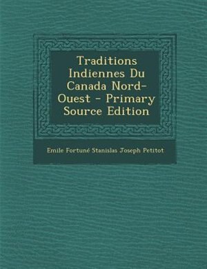 Traditions Indiennes Du Canada Nord-Ouest - Primary Source Edition