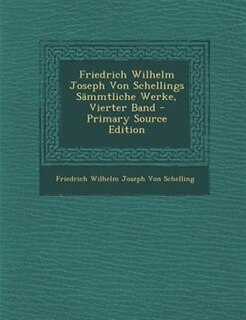 Front cover_Friedrich Wilhelm Joseph Von Schellings SSmmtliche Werke, Vierter Band - Primary Source Edition