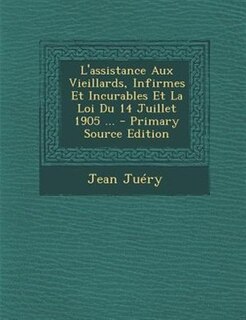 Couverture_L'assistance Aux Vieillards, Infirmes Et Incurables Et La Loi Du 14 Juillet 1905 ... - Primary Source Edition
