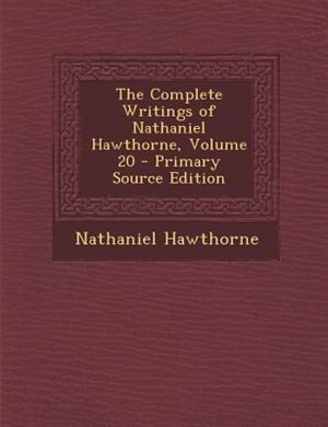 Couverture_The Complete Writings of Nathaniel Hawthorne, Volume 20 - Primary Source Edition