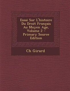 Couverture_Essai Sur L'histoire Du Droit Frantais Au Moyen Age, Volume 2 - Primary Source Edition