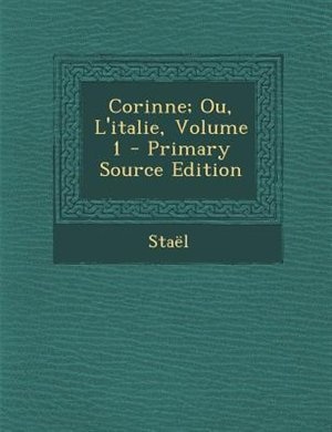 Corinne; Ou, L'italie, Volume 1 - Primary Source Edition