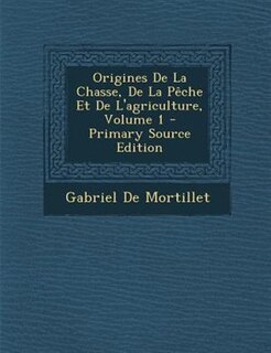 Front cover_Origines De La Chasse, De La POche Et De L'agriculture, Volume 1 - Primary Source Edition