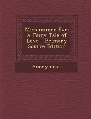 Midsummer Eve: A Fairy Tale of Love - Primary Source Edition