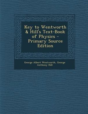 Front cover_Key to Wentworth & Hill's Text-Book of Physics - Primary Source Edition