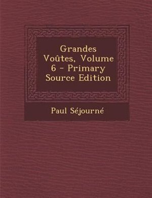 Front cover_Grandes Vovtes, Volume 6 - Primary Source Edition