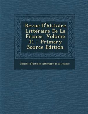 Front cover_Revue D'histoire LittTraire De La France, Volume 11 - Primary Source Edition
