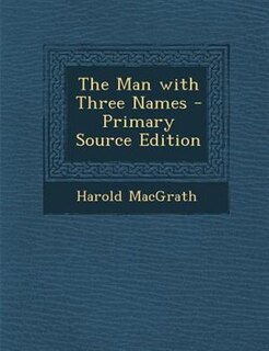 Front cover_The Man with Three Names - Primary Source Edition