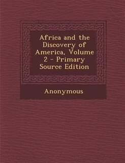 Africa and the Discovery of America, Volume 2 - Primary Source Edition