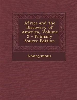 Africa and the Discovery of America, Volume 2 - Primary Source Edition