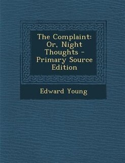 The Complaint: Or, Night Thoughts - Primary Source Edition