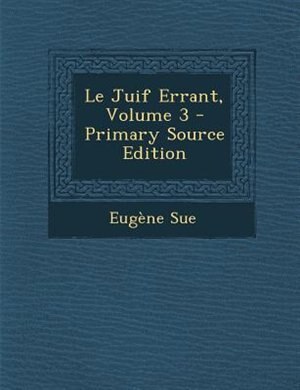 Couverture_Le Juif Errant, Volume 3 - Primary Source Edition