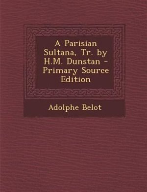 Couverture_A Parisian Sultana, Tr. by H.M. Dunstan - Primary Source Edition