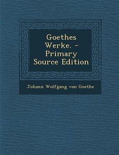 Goethes Werke. - Primary Source Edition