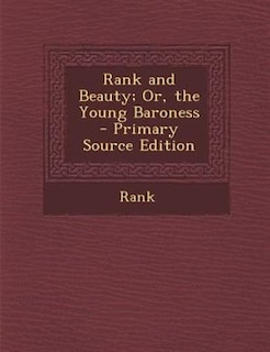 Front cover_Rank and Beauty; Or, the Young Baroness - Primary Source Edition