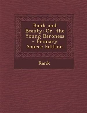 Front cover_Rank and Beauty; Or, the Young Baroness - Primary Source Edition