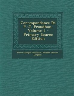 Front cover_Correspondance De P.-J. Proudhon, Volume 1 - Primary Source Edition