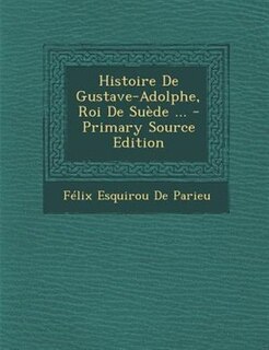 Front cover_Histoire De Gustave-Adolphe, Roi De SuFde ... - Primary Source Edition