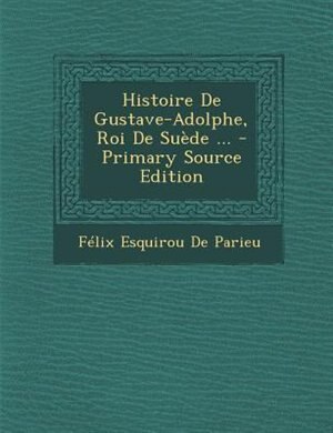 Front cover_Histoire De Gustave-Adolphe, Roi De SuFde ... - Primary Source Edition