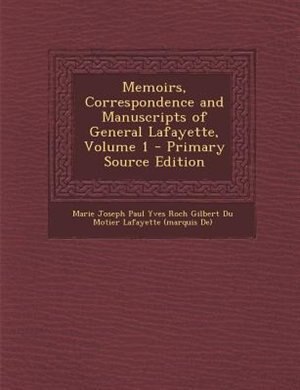 Front cover_Memoirs, Correspondence and Manuscripts of General Lafayette, Volume 1 - Primary Source Edition