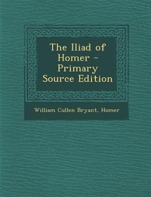 The Iliad of Homer - Primary Source Edition