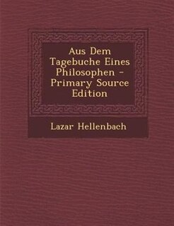 Front cover_Aus Dem Tagebuche Eines Philosophen - Primary Source Edition