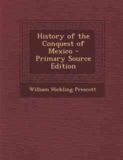 Couverture_History of the Conquest of Mexico - Primary Source Edition