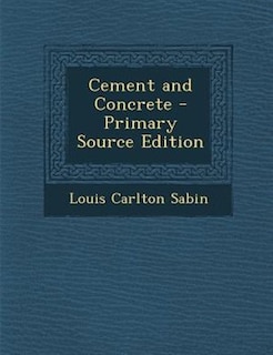 Cement and Concrete - Primary Source Edition