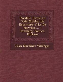 Couverture_Paralelo Entre La Vida Militar De Espartero Y La De Narvßez ... - Primary Source Edition