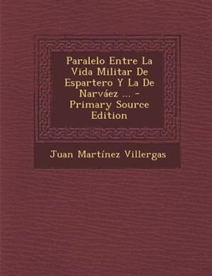 Couverture_Paralelo Entre La Vida Militar De Espartero Y La De Narvßez ... - Primary Source Edition