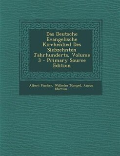 Couverture_Das Deutsche Evangelische Kirchenlied Des Siebzehnten Jahrhunderts, Volume 3 - Primary Source Edition