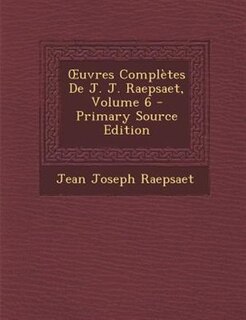 Ouvres ComplFtes De J. J. Raepsaet, Volume 6 - Primary Source Edition