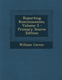 Front cover_Reporting Reminiscences, Volume 3 - Primary Source Edition