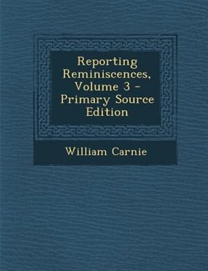 Front cover_Reporting Reminiscences, Volume 3 - Primary Source Edition
