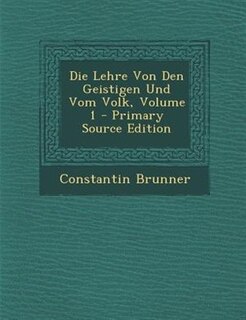 Die Lehre Von Den Geistigen Und Vom Volk, Volume 1 - Primary Source Edition